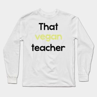 That vegan teacher - phrase Long Sleeve T-Shirt